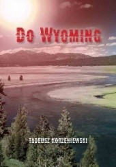 Okładka książki Do Wyoming Tadeusz Korzeniewski