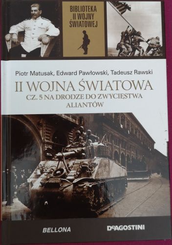Okładka książki II Wojna Światowa. Cz. 5 Na drodze do zwycięstwa aliantów Edward Kospath-Pawłowski, Piotr Matusak, Tadeusz Rawski