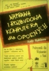 Okładka książki Naprawa i rozbudowa komputera dla opornych Andy Rathbone
