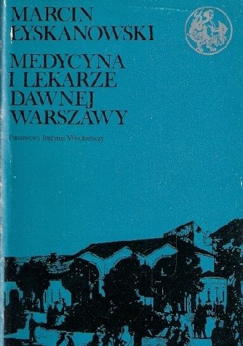 Okładka książki Medycyna i lekarze dawnej Warszawy Marcin Łyskanowski