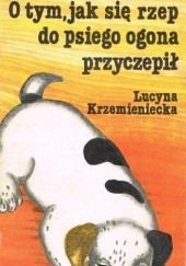 Okładka książki O tym, jak się rzep do psiego ogona przyczepił Lucyna Krzemieniecka