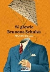 Okładka książki W głowie Brunona Schulza Maxim Biller