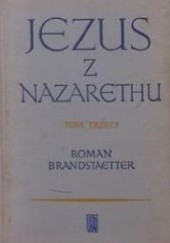 Okładka książki Jezus z Nazarethu. Tom III: Czas chleba i światła Roman Brandstaetter
