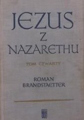 Okładka książki Jezus z Nazarethu. Tom IV: Pełnia czasu Roman Brandstaetter