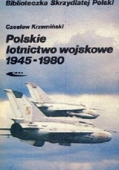 Okładka książki Polskie lotnictwo wojskowe 1945 - 1980 Czesław Krzemiński