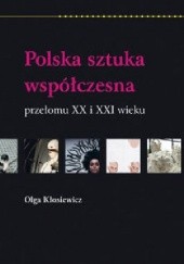Okładka książki Polska sztuka współczesna przełomu XX i XXi wieku Olga Kłosiewicz