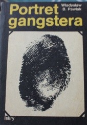 Okładka książki Portret Gangstera Władysław B. Pawlak
