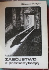 Okładka książki Zabójstwo z premedytacją Zbigniew Pudysz