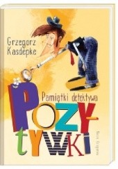 Okładka książki Pamiątki detektywa Pozytywki Grzegorz Kasdepke