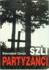 Okładka książki Szli Partyzanci Stanisław Derus