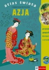 Okładka książki Atlas Świata. Azja Maria Deskur, Kinga Preibisz-Wala, Zofia Stanecka