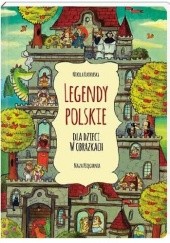 Okładka książki Legendy polskie dla dzieci w obrazkach Nikola Kucharska