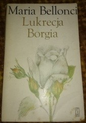Okładka książki Lukrecja Borgia, jej życie i czasy tom I Maria Bellonci