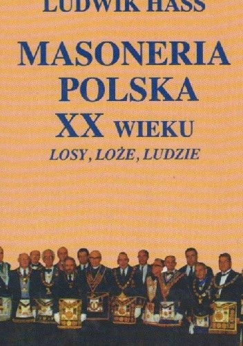Okładka książki Masoneria polska XX wieku. Losy, loże, ludzie Ludwik Hass