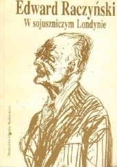 Okładka książki W sojuszniczym Londynie. Dziennik ambasadora Edwarda Raczyńskiego 1939-1945 Edward Raczyński