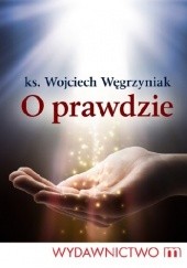 Okładka książki O prawdzie Wojciech Węgrzyniak