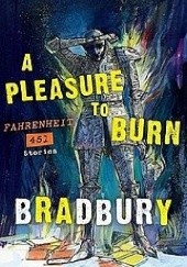 Okładka książki A Pleasure to Burn. Fahrenheit 451 Stories. Ray Bradbury