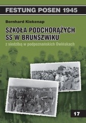 Okładka książki Szkoła Podchorążych SS w Brunszwiku z siedzibą w podpoznańskich Owińskach Bernhard Kiekenap
