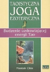 Okładka książki Taoistyczna joga ezoteryczna. Budzenie uzdrawiającej energii Tao Mantak Chia