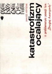 Okładka książki Katastrofizm ocalający: Z problematyki poezji tzw. "Drugiej Awangardy" Janusz Kryszak