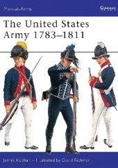 Okładka książki The United States Army 1783 - 1811 James Kochan