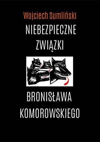 Okładka książki Niebezpieczne związki Bronisława Komorowskiego Wojciech Sumliński