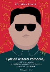 Okładka książki Tydzień w Korei Północnej. 1500 kilometrów po najdziwniejszym kraju świata Christian Eisert
