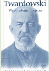 Okładka książki Wyobrażenia i pojęcia oraz inne pisma filozoficzne Kazimierz Twardowski