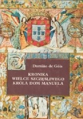 Okładka książki Kronika wielce szczęśliwego króla Dom Manuela Damiao de Gois