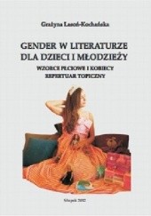 Okładka książki Gender w literaturze dla dzieci i młodzieży. Wzorce płciowe i kobiecy repertuar topiczny Grażyna Lasoń-Kochańska