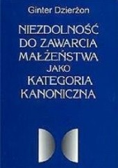 Okładka książki Niezdolność do zawarcia małżeństwa jako kategoria kanoniczna Gunter Dzierżon