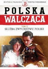 Okładka książki Służba Zwycięstwu Polski Jacek Zygmunt Sawicki
