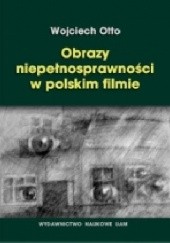 Okładka książki Obrazy niepełnosprawności w polskim filmie Wojciech Otto