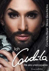 Okładka książki Ich, Conchita - Meine Geschichte. We are unstoppable Conchita Wurst