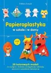 Okładka książki Papieroplastyka w szkole i w domu. Cz. 1 Elżbieta Szmydt