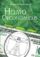 Okładka książki Homo Oeconomicus. Aforyzmy, maksymy, sentencje Michał Maciej Kostecki