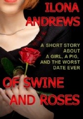 Okładka książki Of Swine and Roses Ilona Andrews