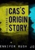 Okładka książki Cas's Orgin Story Jennifer Rush