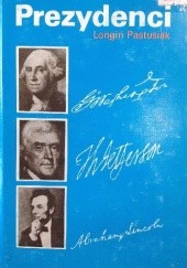 Okładka książki Prezydenci 1 Stany Zjednoczone od Jerzego Waszyngton do Abrahama Lincolna Longin Pastusiak