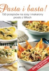Okładka książki Pasta i basta! 150 przepisów na sosy i makarony prosto z Włoch Francesca Badi, Licia Cagnoni
