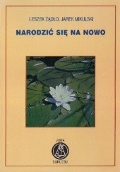 Okładka książki Narodzić się na nowo Jarek Mikulski, Leszek Żądło