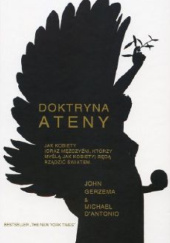 Okładka książki Doktryna Ateny. Jak kobiety (oraz mężczyźni, którzy myślą jak kobiety) będą rządzić światem Michael D’Antonio, John Gerzema