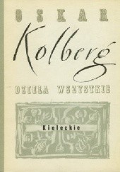 Okładka książki Kieleckie, cz.I. Dzieła wszystkie, t.18 Oskar Kolberg