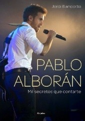 Okładka książki Pablo Alborán. Mil secretos que contarte Jordi Bianciotto