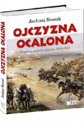 Okładka książki Ojczyzna Ocalona. Wojna sowiecko-polska 1919-1920 Andrzej Nowak (historyk)