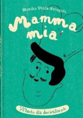 Okładka książki Mamma mia. Włochy dla dociekliwych Anna Ładecka, Monika Utnik