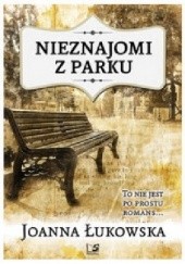 Okładka książki Nieznajomi z parku Joanna Łukowska