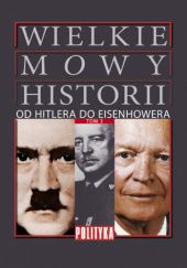 Okładka książki Wielkie Mowy Historii. Tom 3. Od Hitlera do Eisenhowera praca zbiorowa