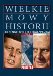 Okładka książki Wielkie Mowy Historii. Tom 4. Od Kennedy`ego do Ratzingera praca zbiorowa