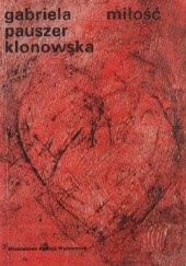 Okładka książki Miłość Gabriela Pauszer-Klonowska